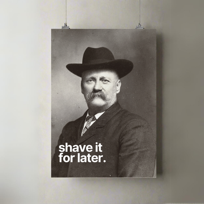 Shave It For Later | A3 Poster | Bold Typography Portrait