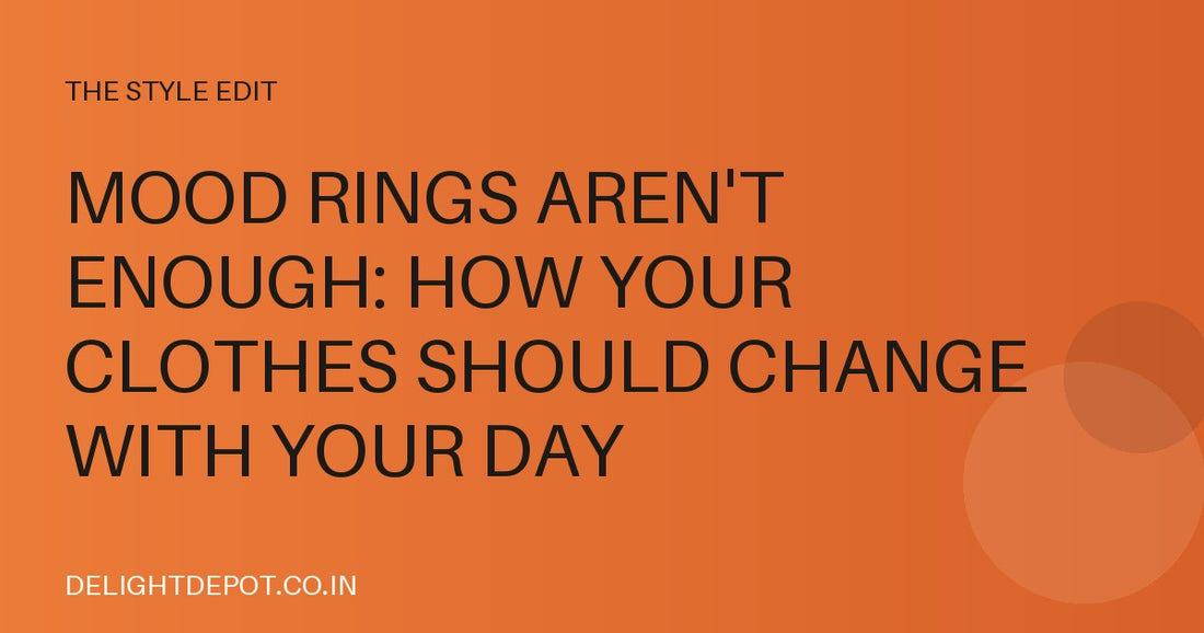 Mood Rings Aren't Enough: How Your Clothes Should Change With Your Day