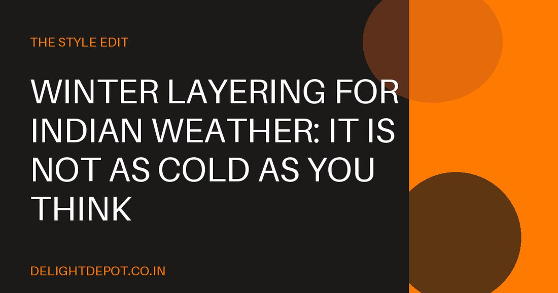 Winter Layering for Indian Weather: It Is Not as Cold as You Think