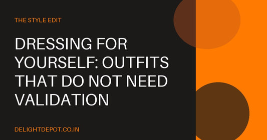 Dressing for Yourself: Outfits That Do Not Need Validation