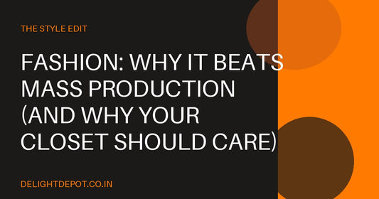 Fashion: Why It Beats Mass Production (And Why Your Closet Should Care)