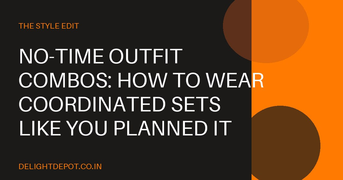 No-Time Outfit Combos: How to Wear Coordinated Sets Like You Planned It All