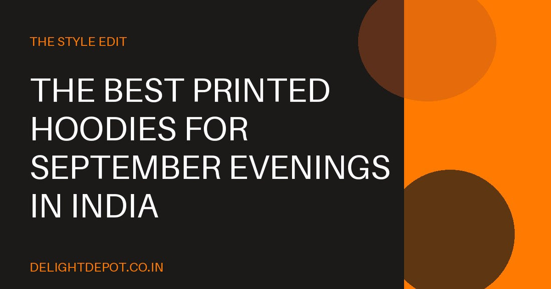 The Best Printed Hoodies for September Evenings in India