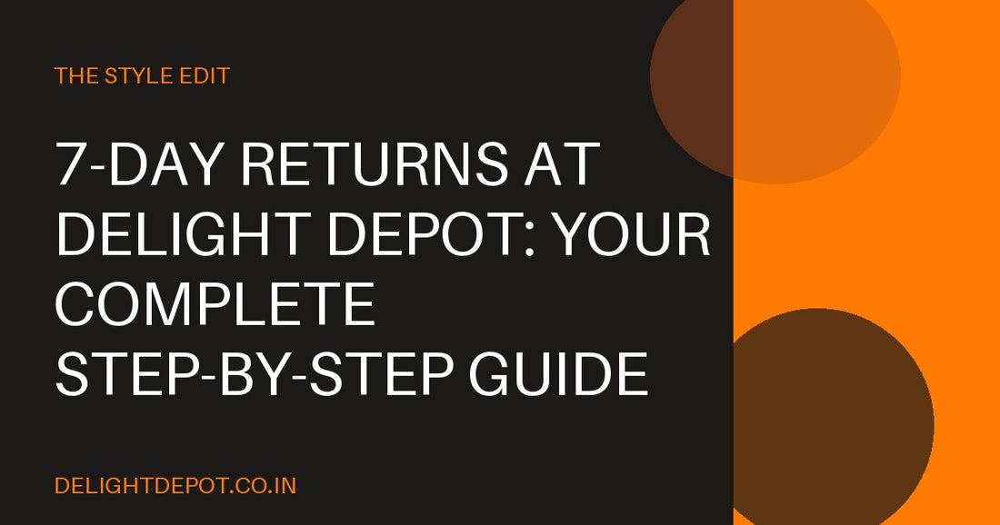 7-Day Returns at Delight Depot: Your Complete Step-by-Step Guide