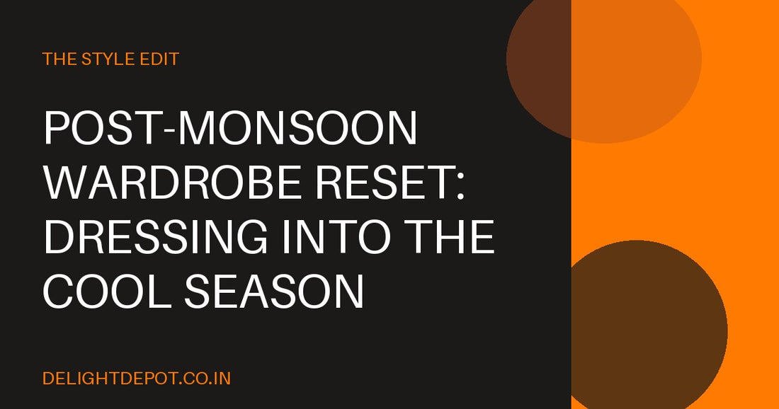 Post-Monsoon Wardrobe Reset: Dressing Into the Cool Season
