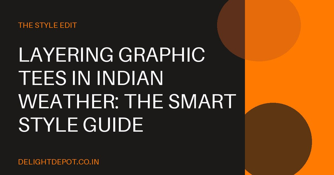 Layering Graphic Tees in Indian Weather: The Smart Style Guide