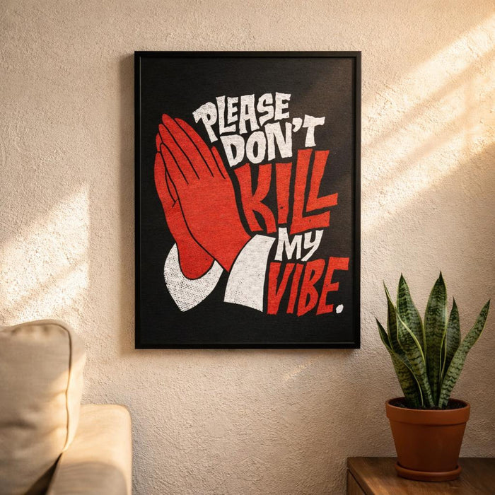 Please Don't Kill My Vibe | A3 Poster | Matte Art Print · design detail