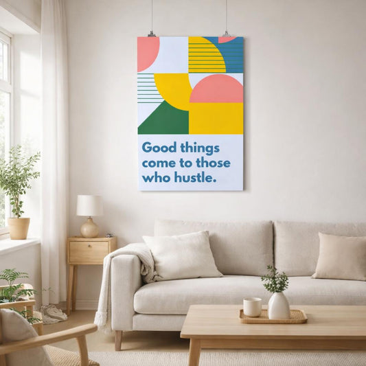 Good Things Come To Those Who Hustle | Premium A3 Poster · front view