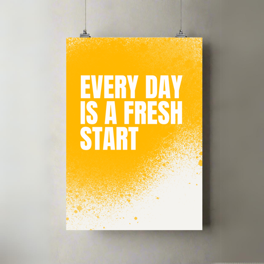 Everyday Is A Fresh Start | Premium A3 Poster