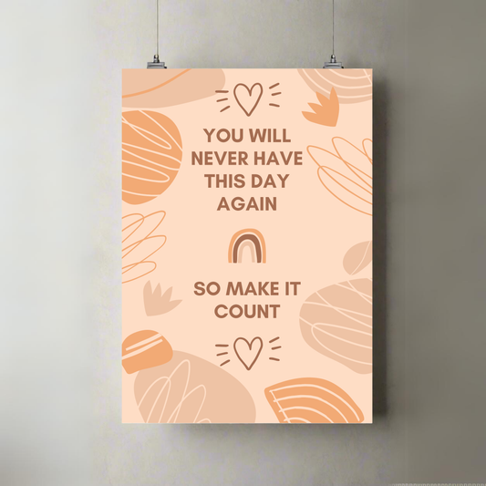 You'll Never Have This Day Again | Make It Count | Premium A3 Poster