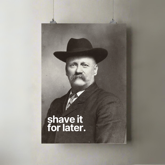 Shave It For Later | Premium A3 Posters
