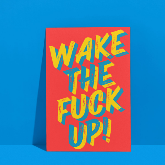 Wake The Fu*k Up | Premium A3 Poster