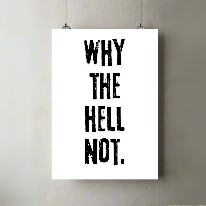 Why The Hell Not | A3 Poster | Bold Black Typography
