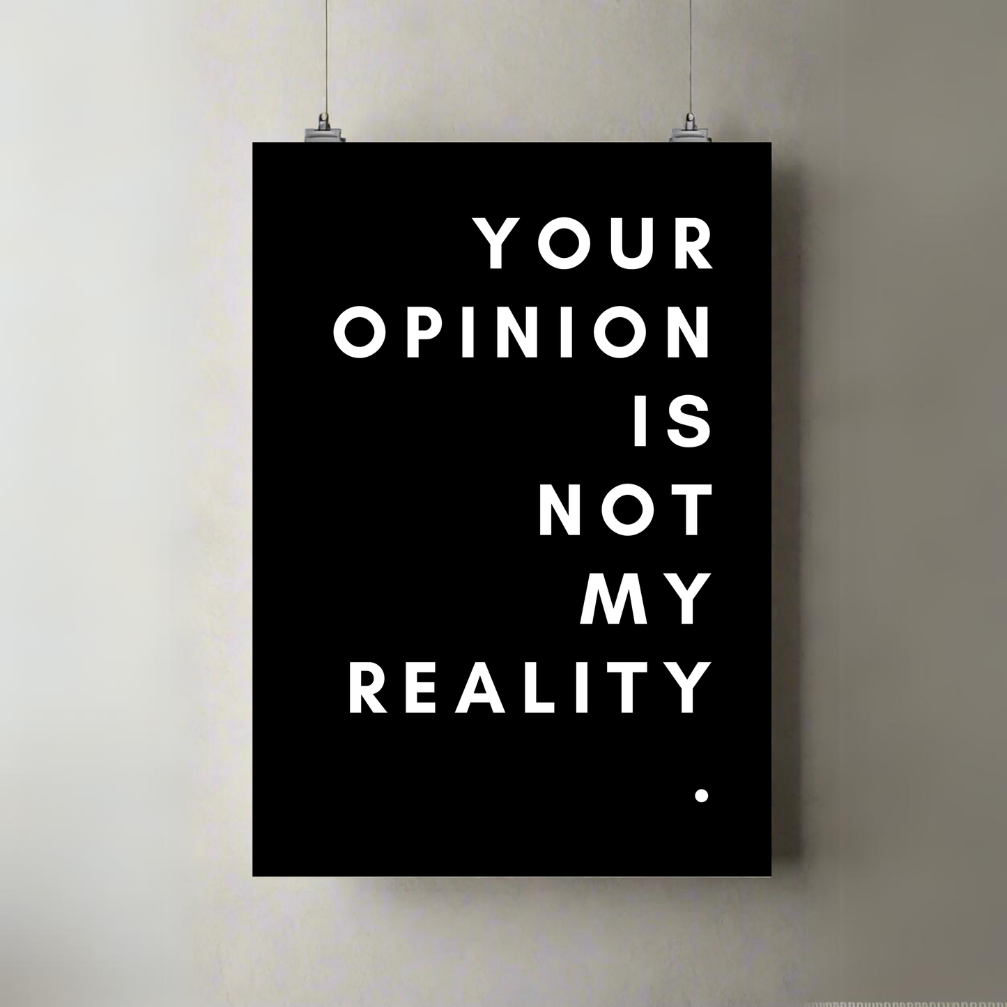 Your Opinion Is Not My Reality | Premium A3 Poster